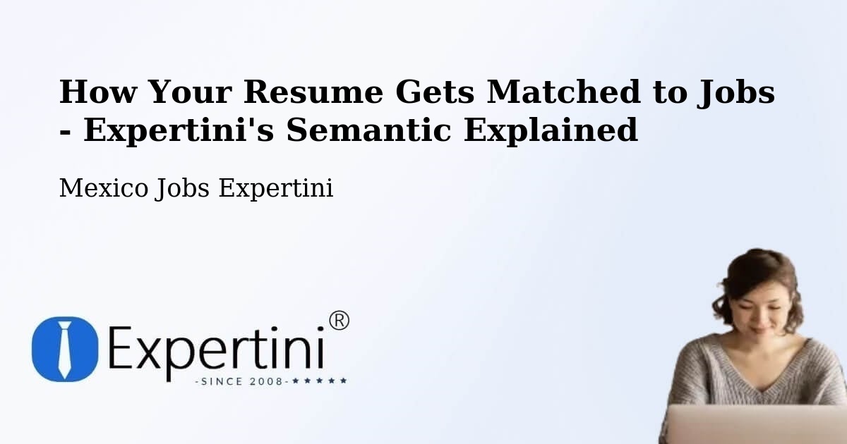 How Your Resume Gets Matched to Jobs - Expertini's Semantic Explained - Mexico Jobs Expertini